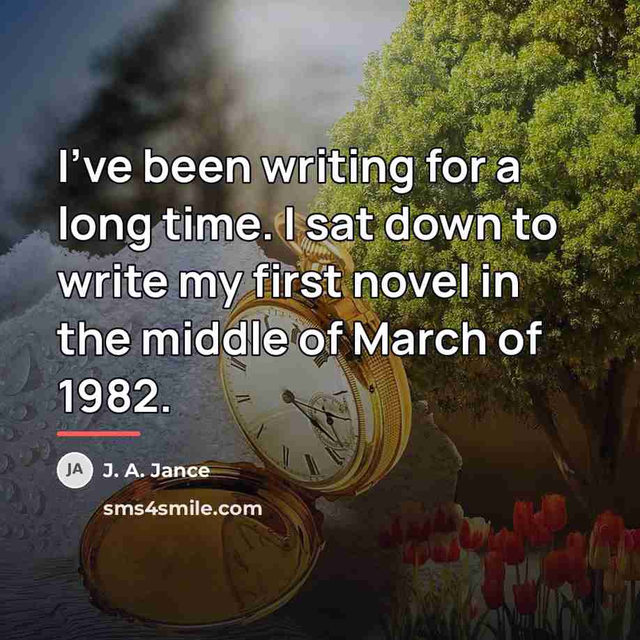 “I've been writing for a long time. I sat down…” quote by J. A. Jance