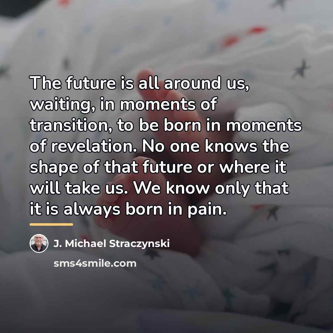 “The future is all around us, waiting, in moments of…” quote by J. Michael Straczynski