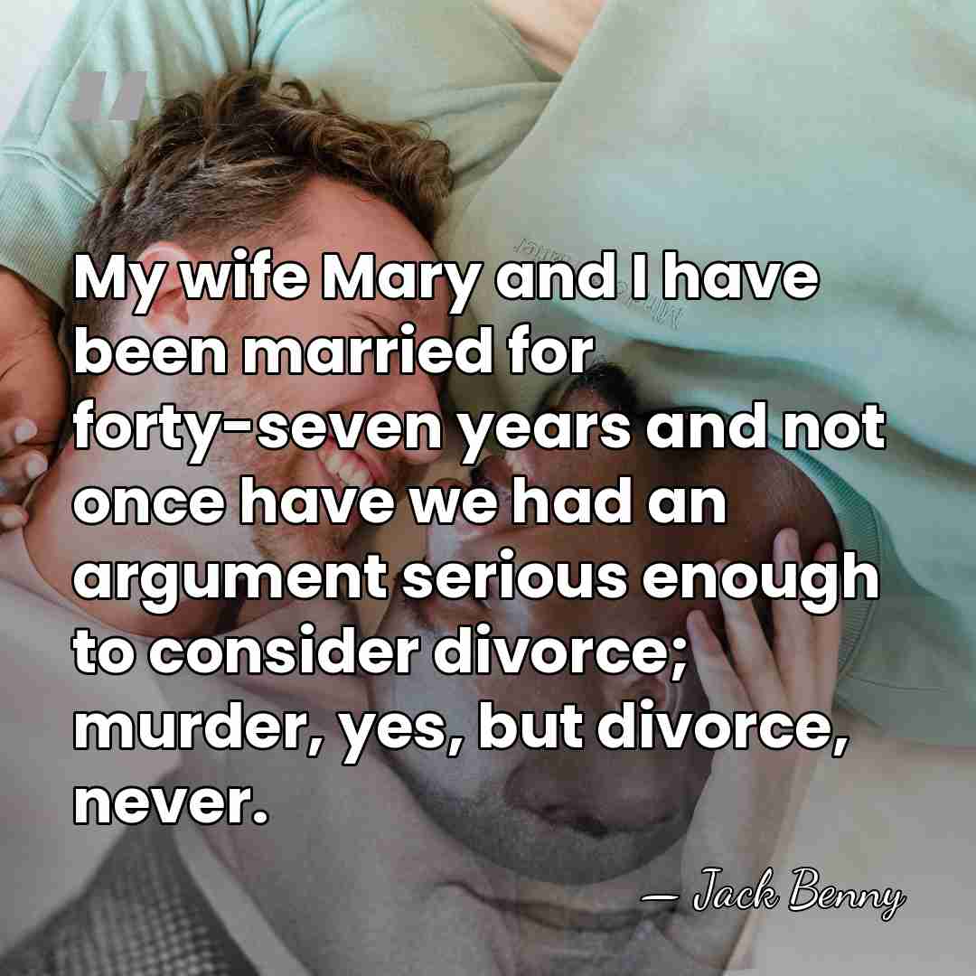 My wife Mary and I have been married for forty-seven years and&hellip; - Jack Benny