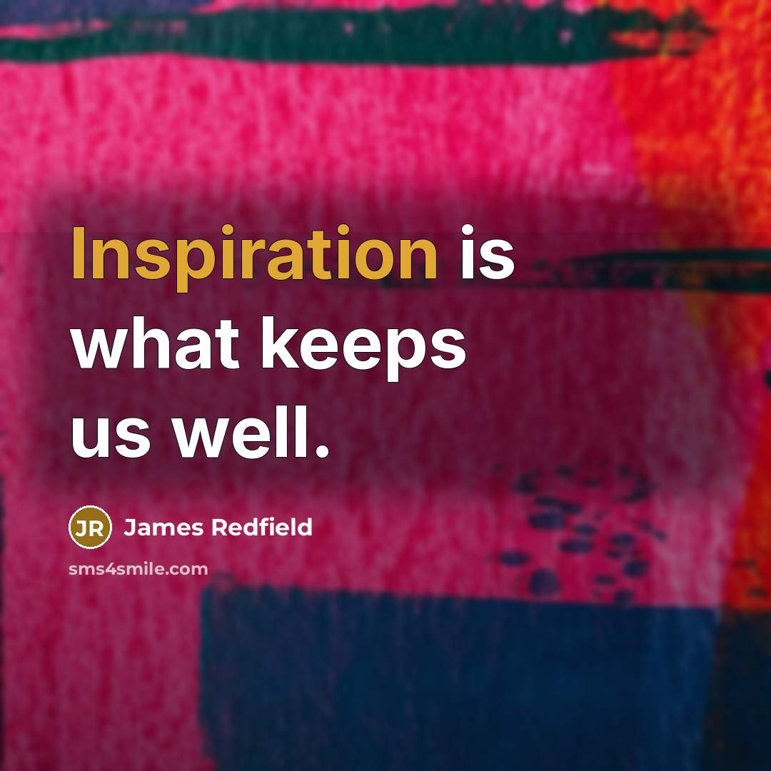 “Inspiration is what keeps us well.…” quote by James Redfield