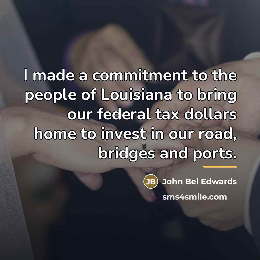 “I made a commitment to the people of Louisiana to…” quote by John Bel Edwards