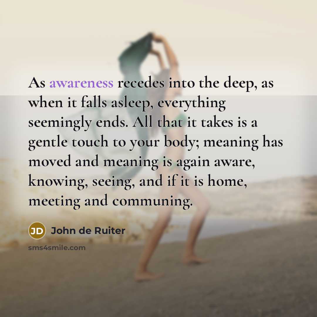 “As awareness recedes into the deep, as when it falls…” quote by John de Ruiter