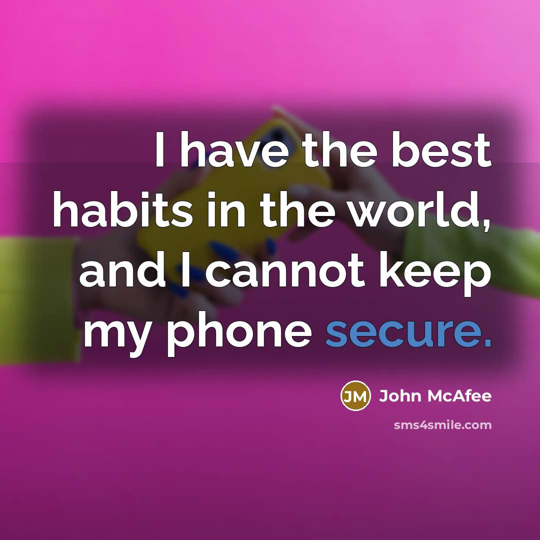 “I have the best habits in the world, and I…” quote by John McAfee
