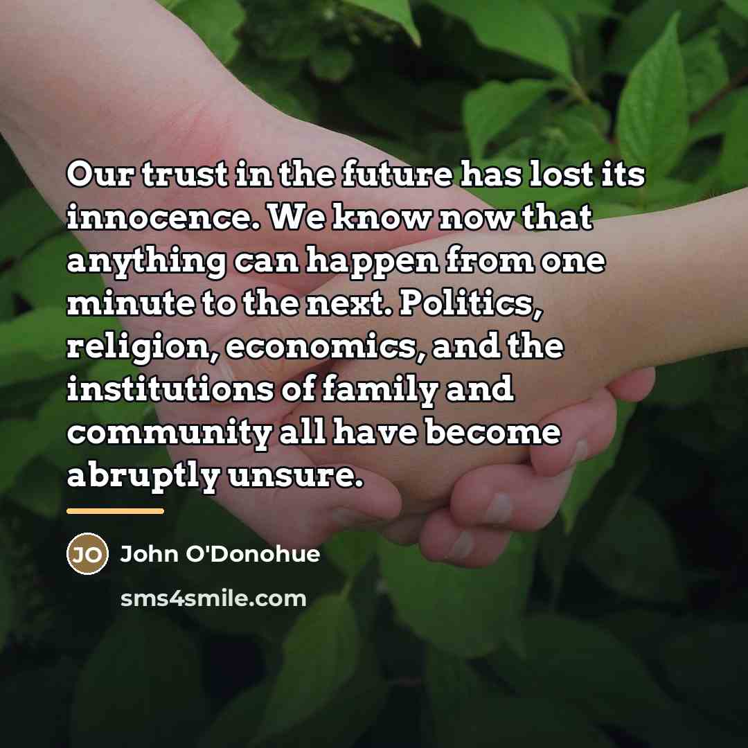 “Our trust in the future has lost its innocence. We…” quote by John O'Donohue