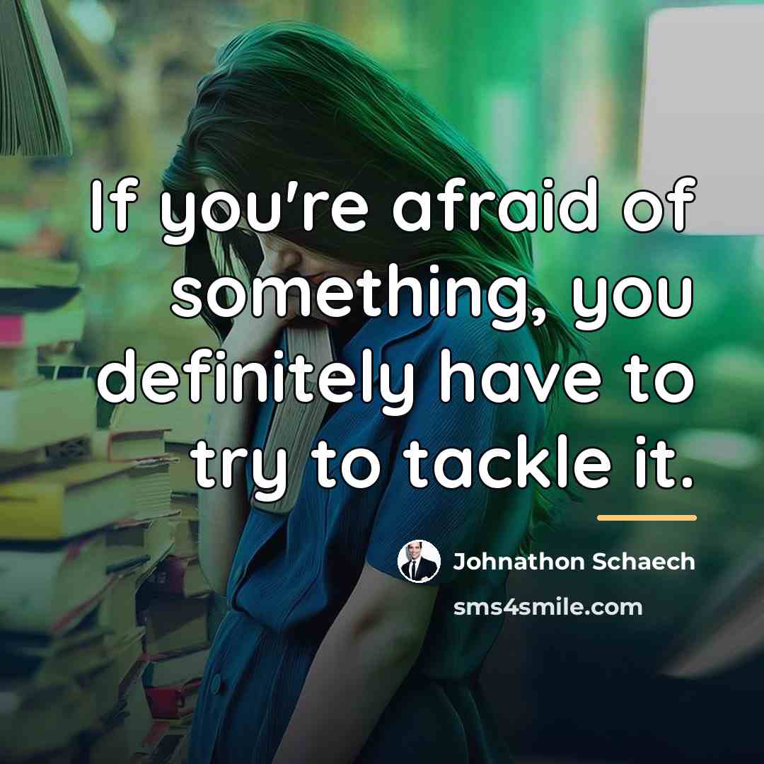 “If you're afraid of something, you definitely have to try…” quote by Johnathon Schaech
