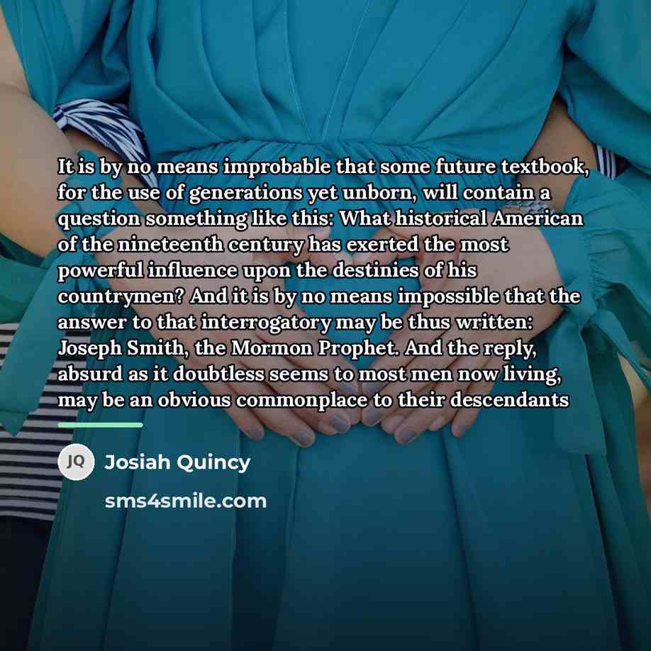 “It is by no means improbable that some future textbook,…” quote by Josiah Quincy