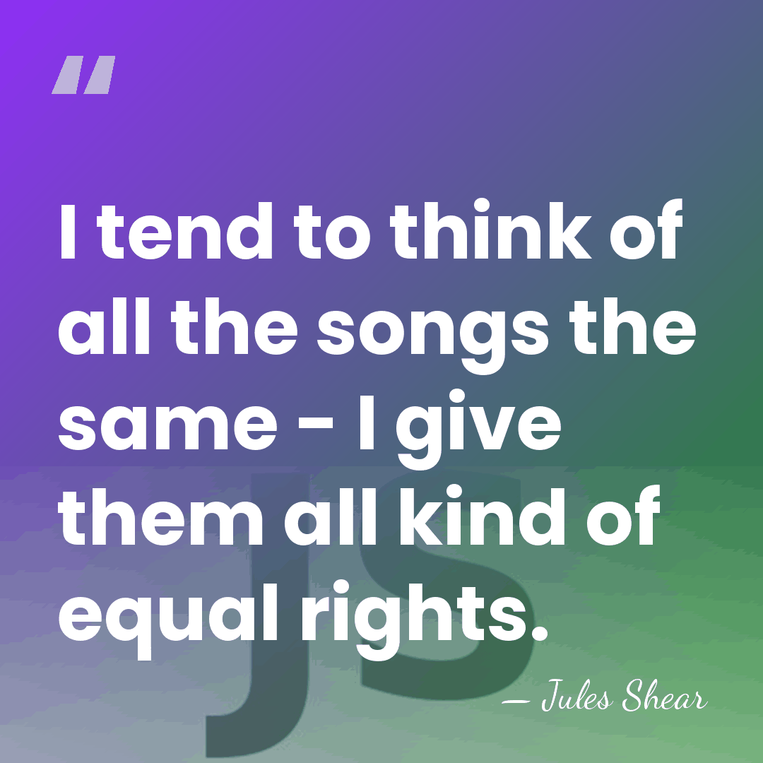I tend to think of all the songs the same - I&hellip; - Jules Shear