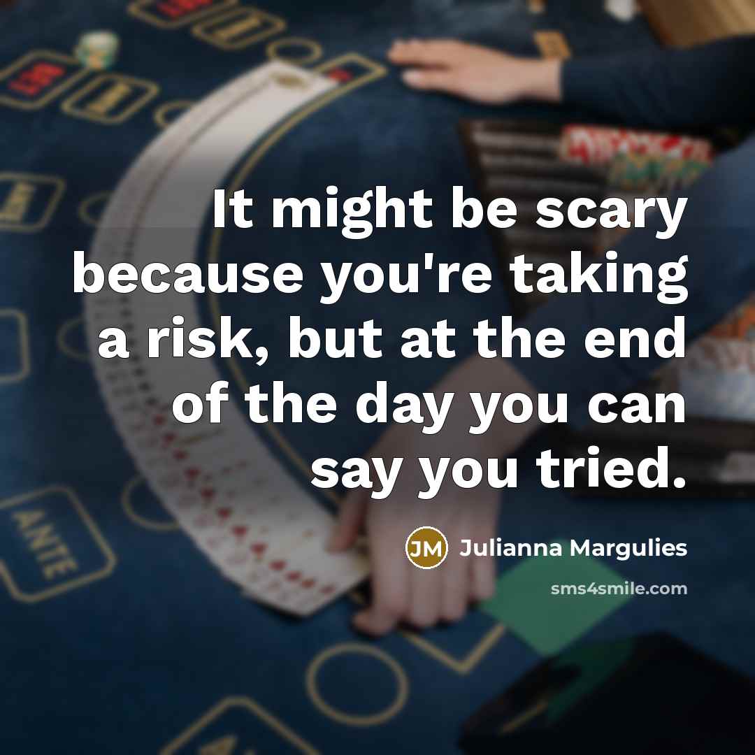 “It might be scary because you're taking a risk, but…” quote by Julianna Margulies