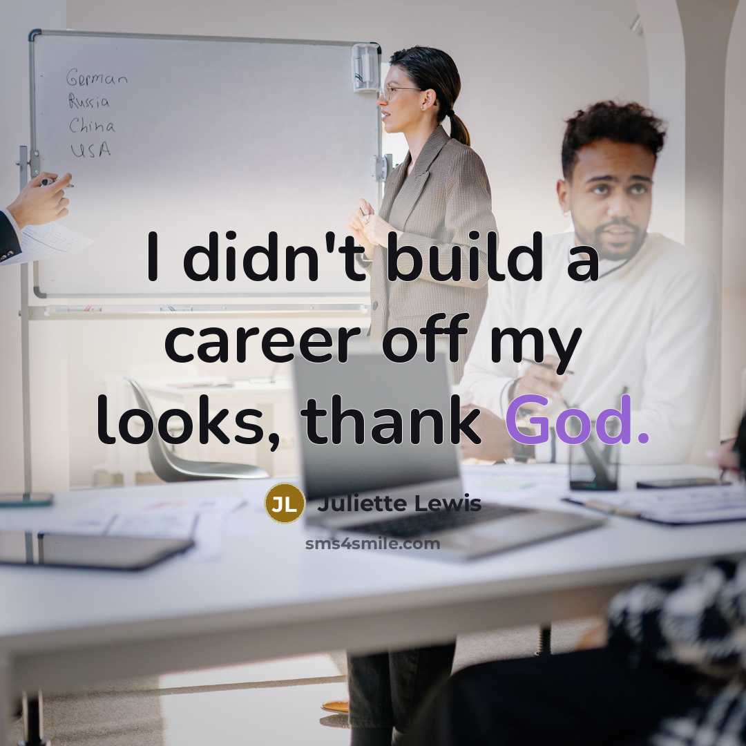 “I didn't build a career off my looks, thank God.…” quote by Juliette Lewis