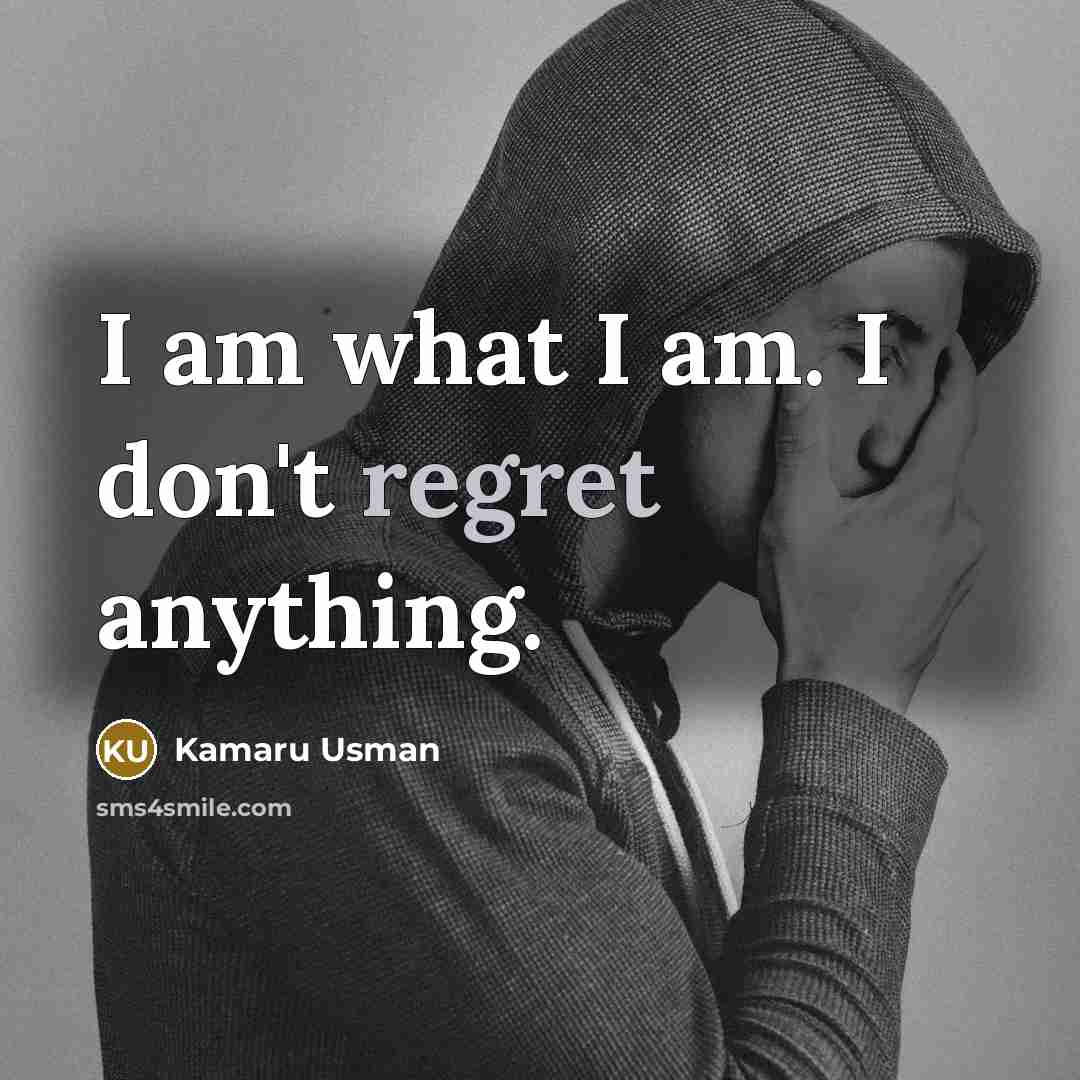 “I am what I am. I don't regret anything.…” quote by Kamaru Usman