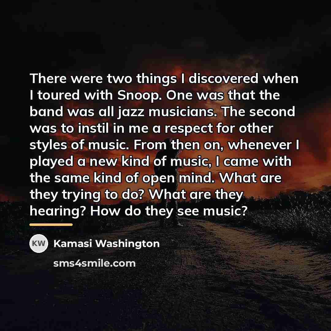 “There were two things I discovered when I toured with…” quote by Kamasi Washington