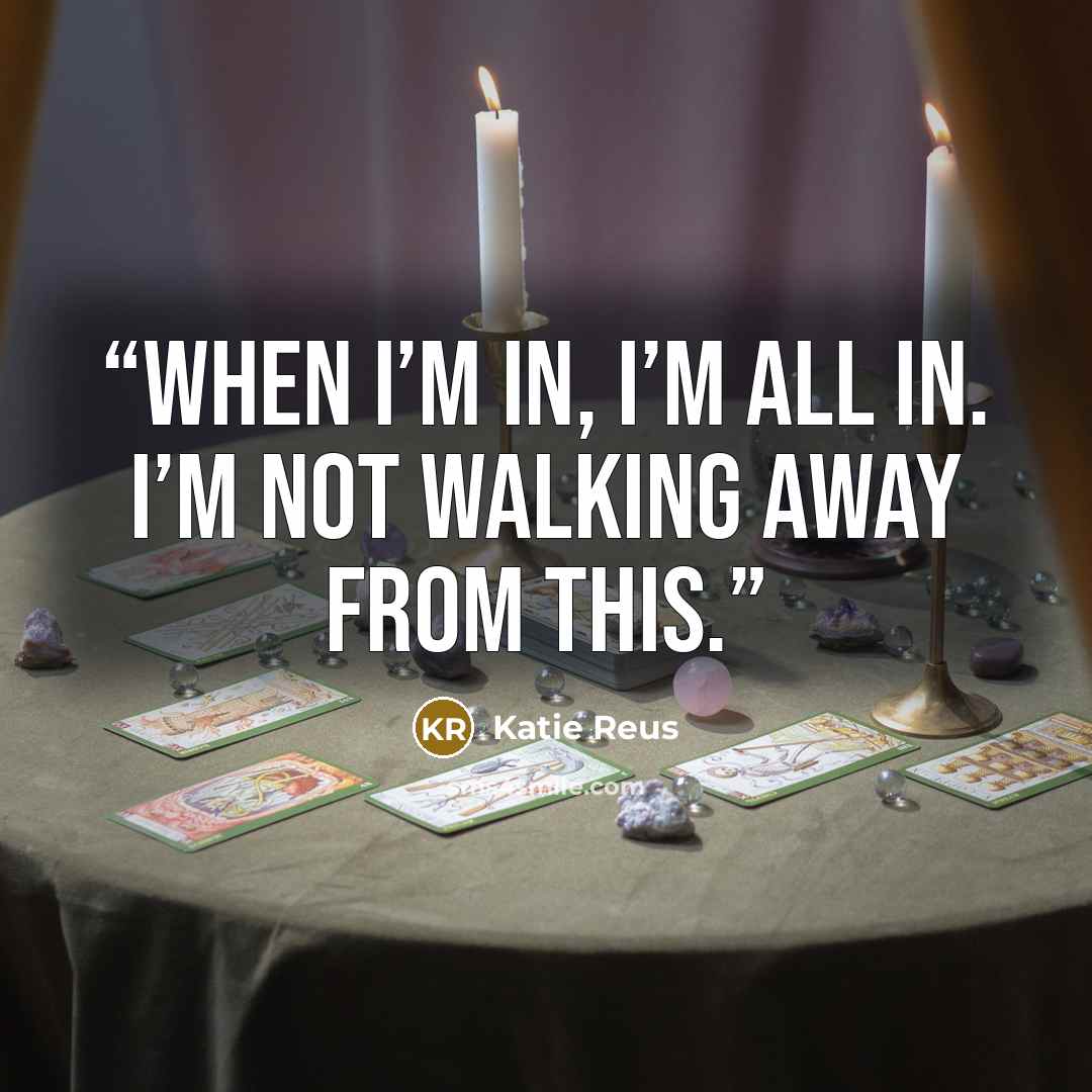 “When I’m in, I’m all in. I’m not walking away from this.” quote by Katie Reus