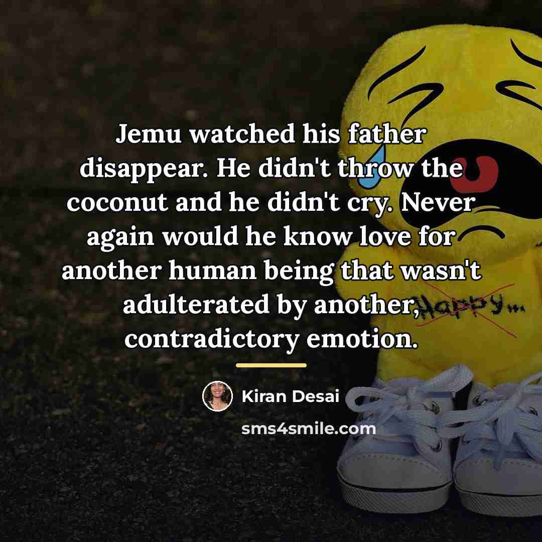“Jemu watched his father disappear. He didn't throw the coconut…” quote by Kiran Desai