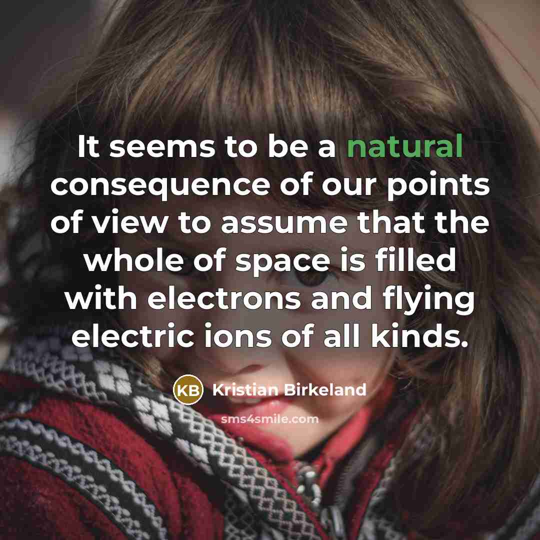 “It seems to be a natural consequence of our points…” quote by Kristian Birkeland