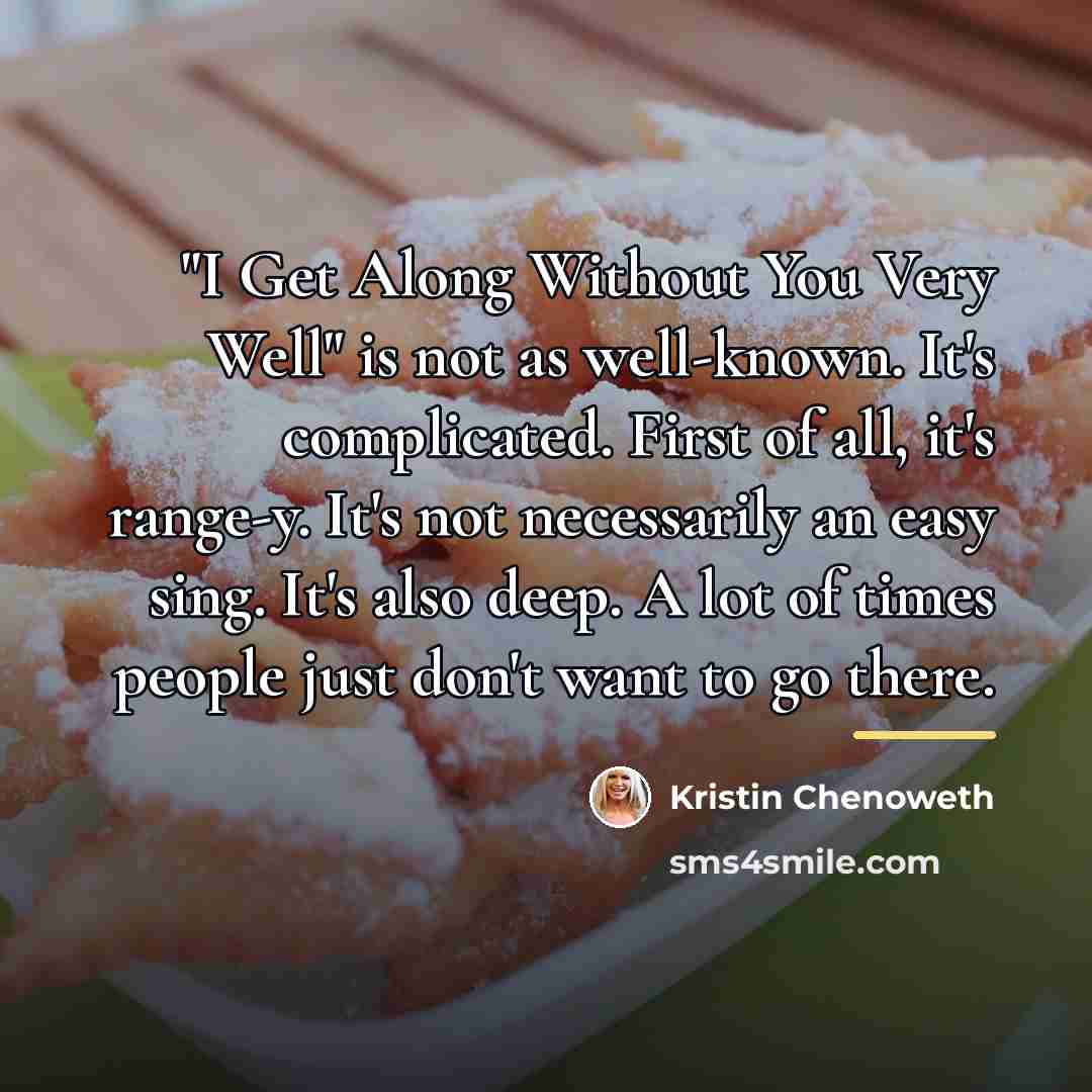 “"I Get Along Without You Very Well" is not as…” quote by Kristin Chenoweth