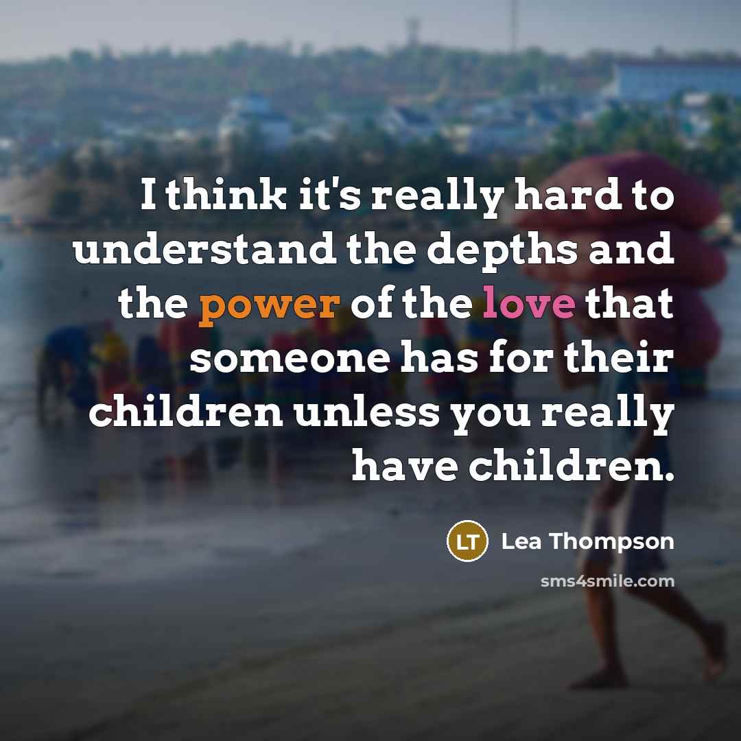 “I think it's really hard to understand the depths and…” quote by Lea Thompson