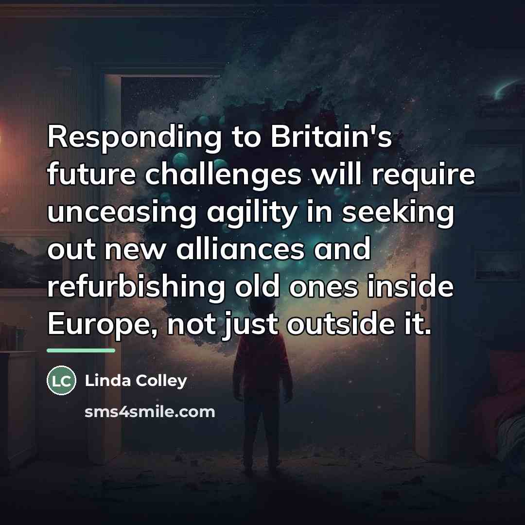 “Responding to Britain's future challenges will require unceasing agility in…” quote by Linda Colley