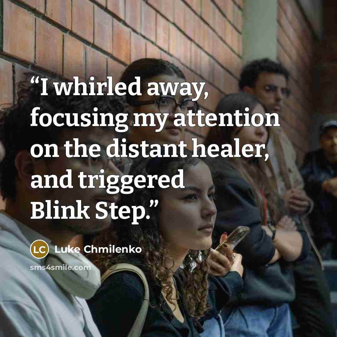 “I whirled away, focusing my attention on the distant healer, and triggered Blink Step.” quote by Luke Chmilenko
