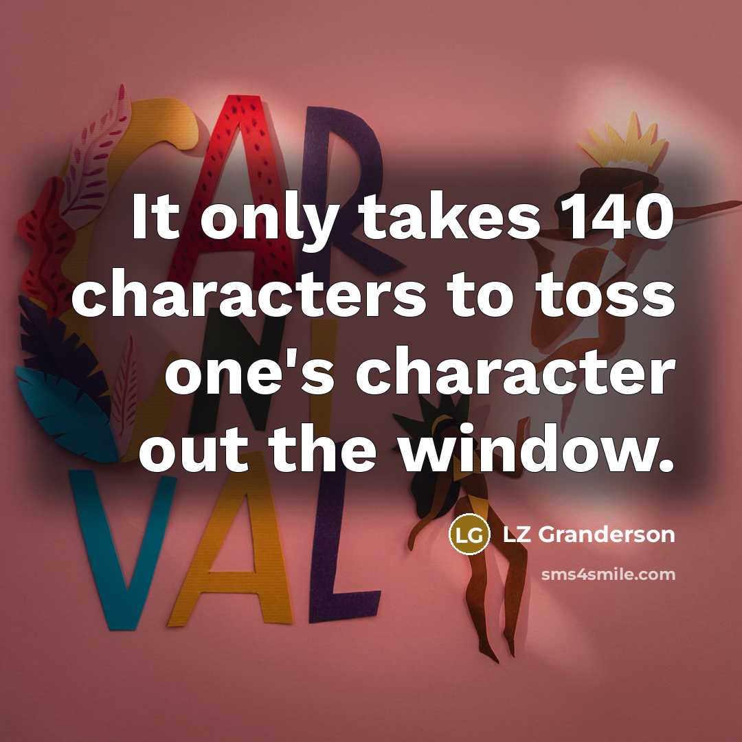 “It only takes 140 characters to toss one's character out…” quote by LZ Granderson