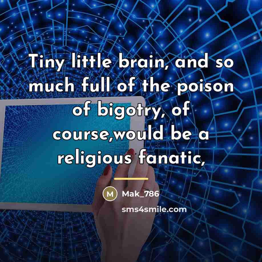 “Tiny little brain, and so much full of the poison…” quote by Mak_786