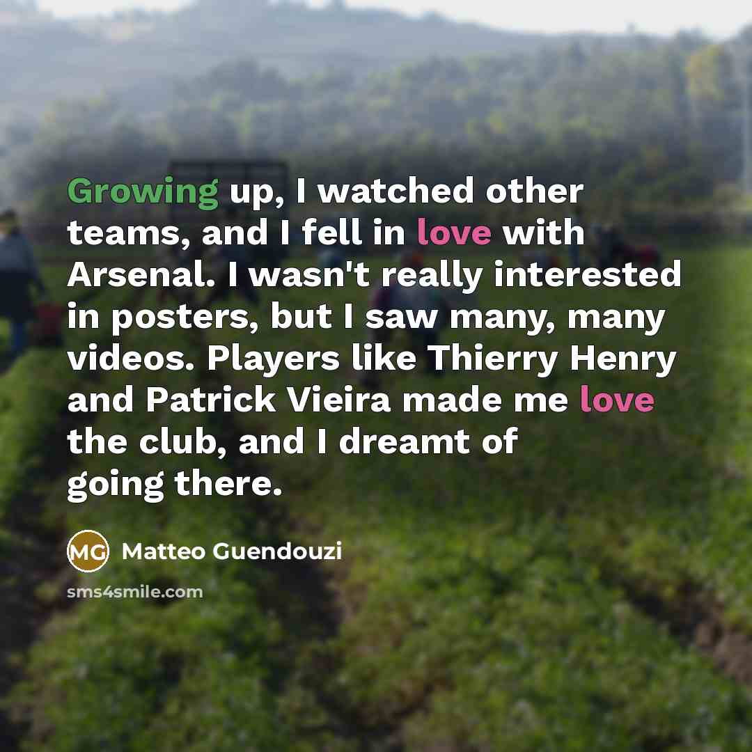 “Growing up, I watched other teams, and I fell in…” quote by Matteo Guendouzi