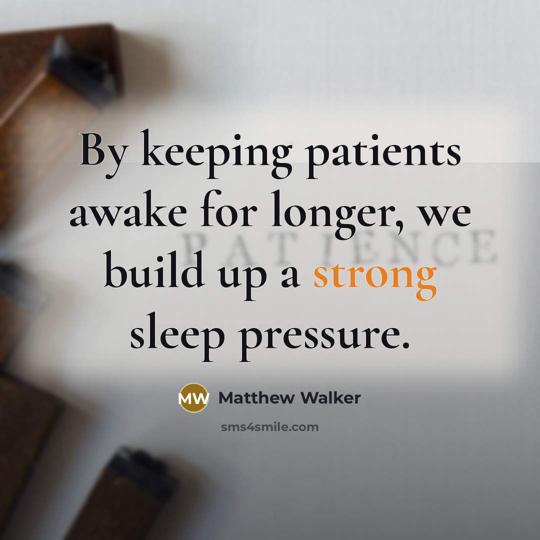 “By keeping patients awake for longer, we build up a…” quote by Matthew Walker