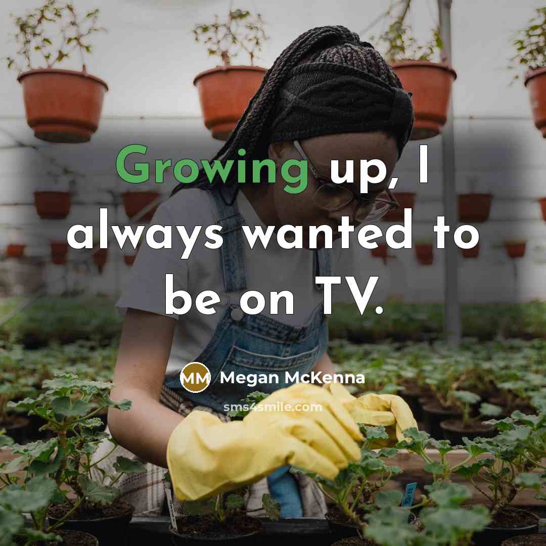 “Growing up, I always wanted to be on TV.…” quote by Megan McKenna