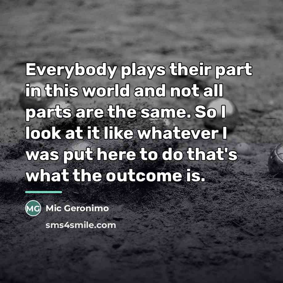 “Everybody plays their part in this world and not all…” quote by Mic Geronimo