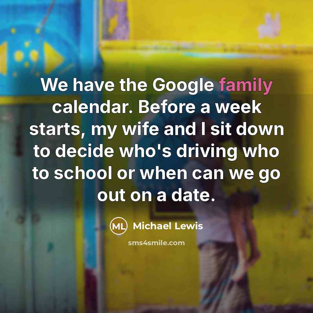 “We have the Google family calendar. Before a week starts,…” quote by Michael Lewis
