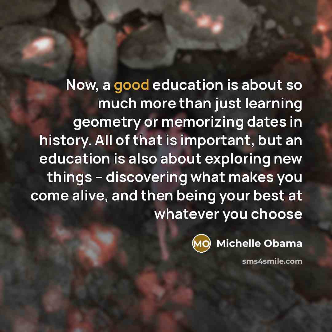 “Now, a good education is about so much more than…” quote by Michelle Obama