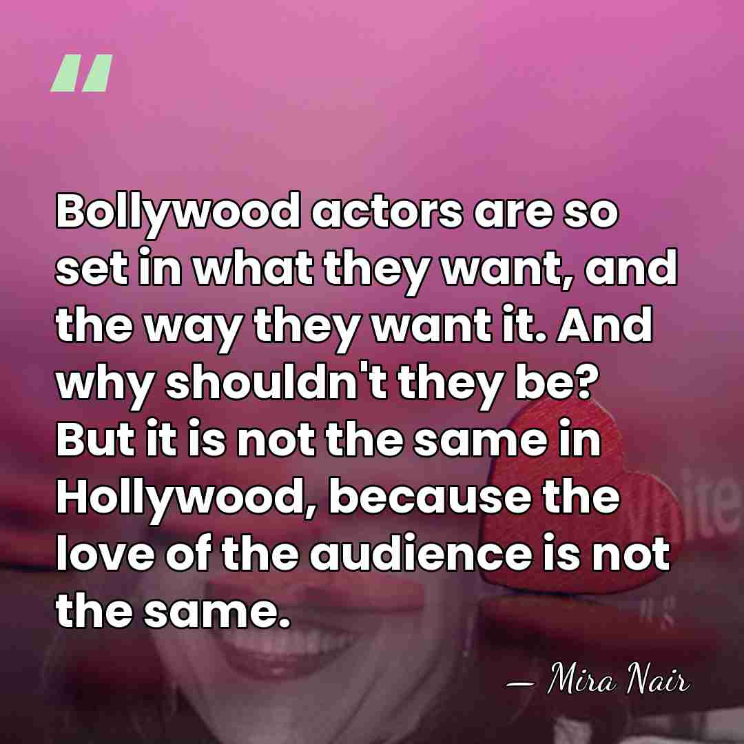 Bollywood actors are so set in what they want, and the way&hellip; - Mira Nair