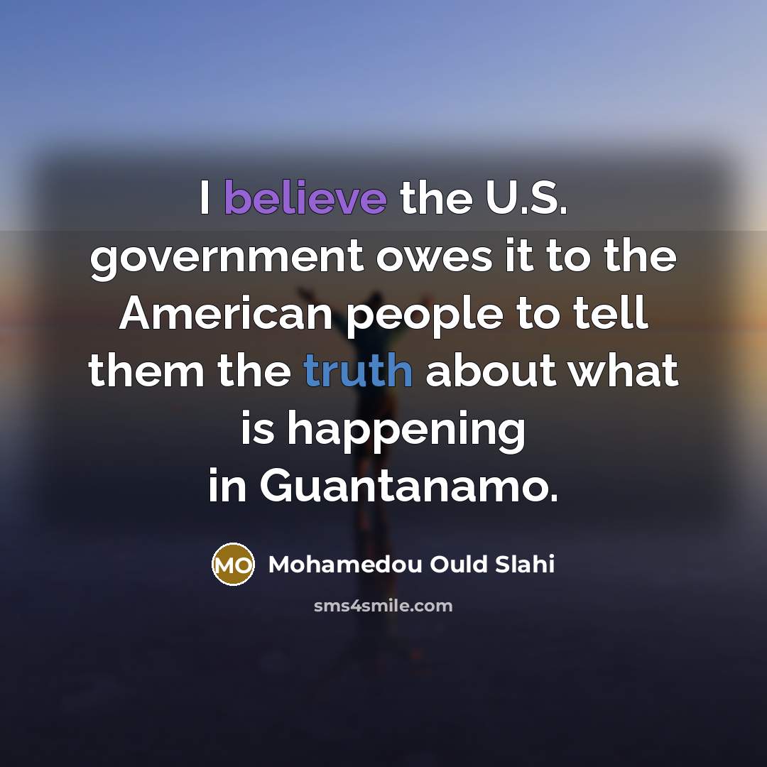 “I believe the U.S. government owes it to the American…” quote by Mohamedou Ould Slahi