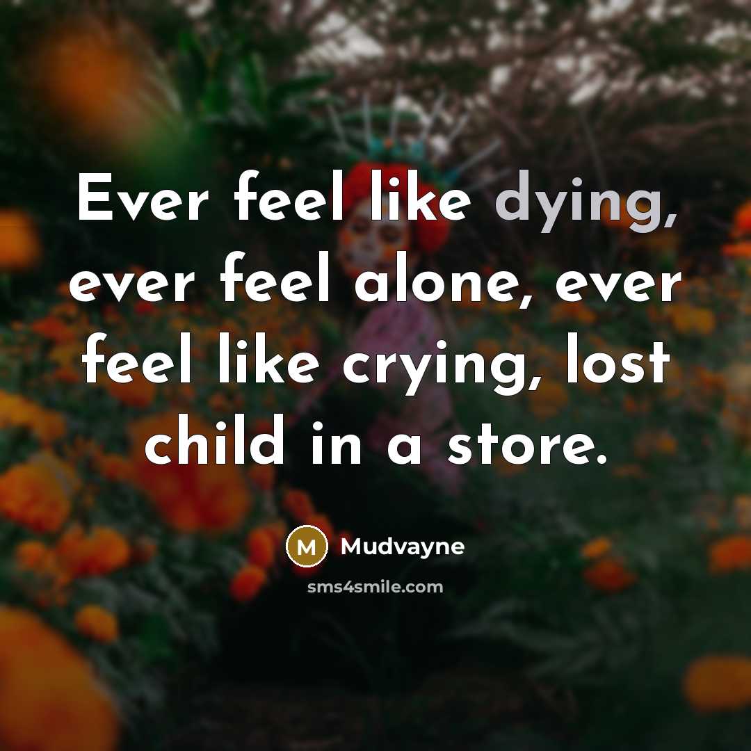 “Ever feel like dying, ever feel alone, ever feel like…” quote by Mudvayne