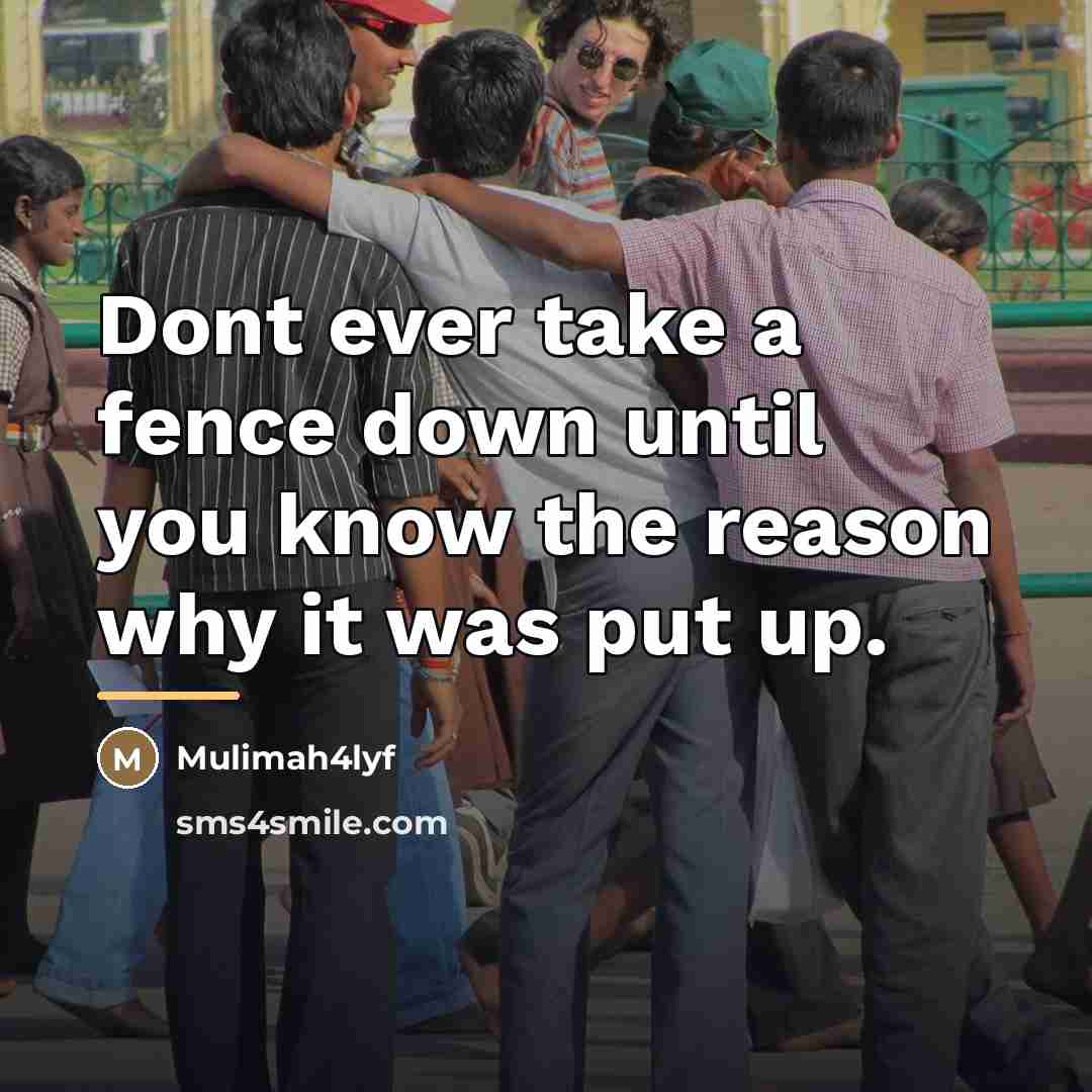 “Dont ever take a fence down until you know the…” quote by Mulimah4lyf