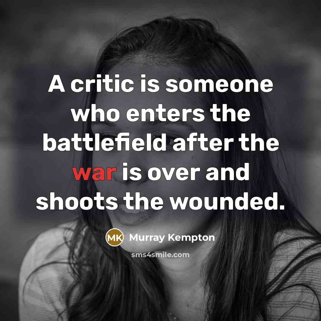 “A critic is someone who enters the battlefield after the…” quote by Murray Kempton