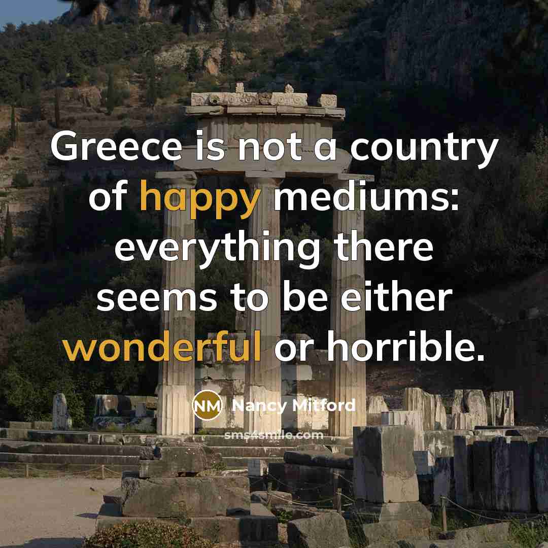 “Greece is not a country of happy mediums: everything there…” quote by Nancy Mitford