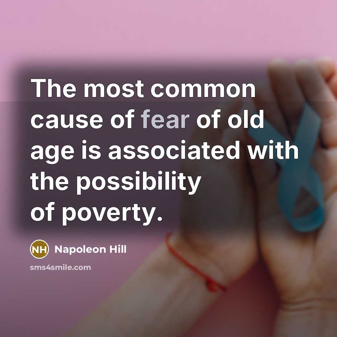 “The most common cause of fear of old age is…” quote by Napoleon Hill
