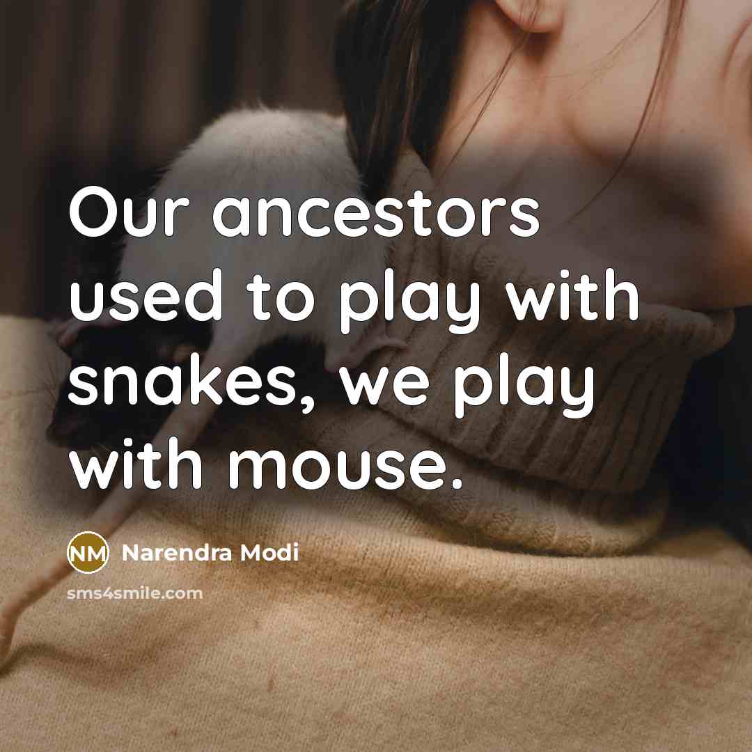 “Our ancestors used to play with snakes, we play with…” quote by Narendra Modi