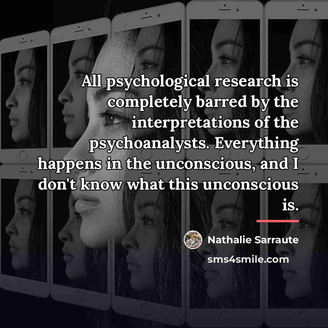 “All psychological research is completely barred by the interpretations of…” quote by Nathalie Sarraute