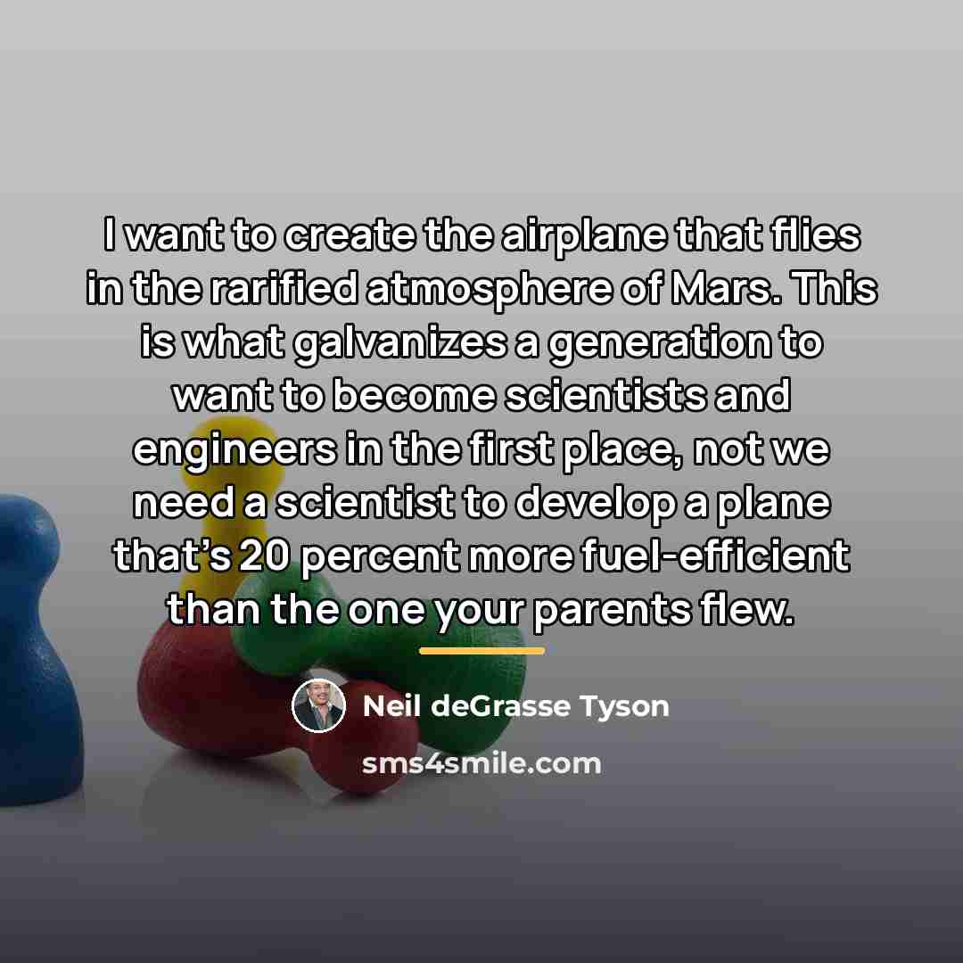 “I want to create the airplane that flies in the…” quote by Neil deGrasse Tyson