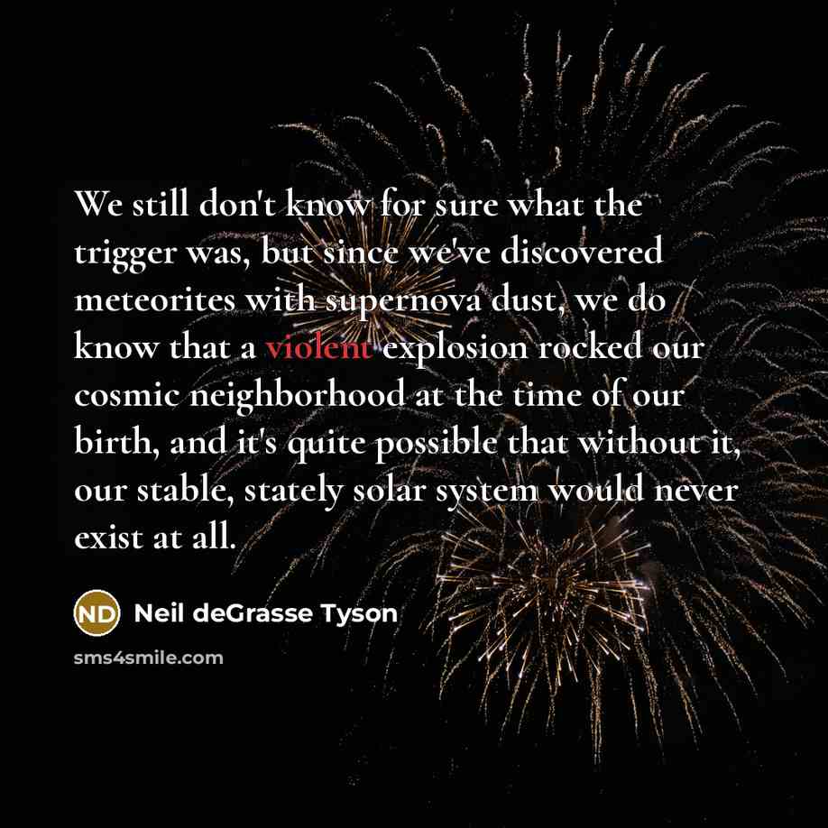 “We still don't know for sure what the trigger was,…” quote by Neil deGrasse Tyson
