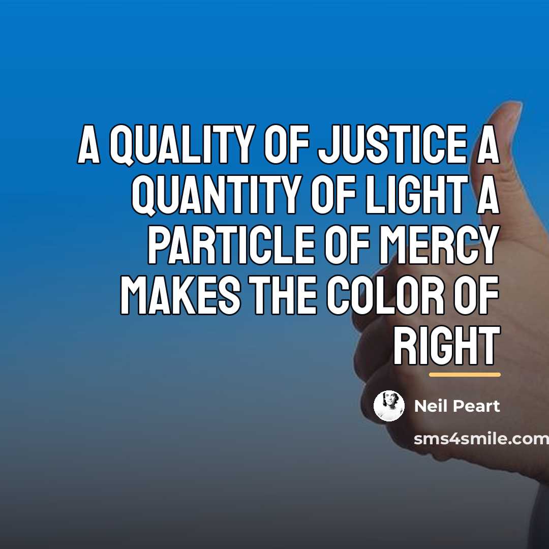 “A quality of justice A quantity of light A particle…” quote by Neil Peart