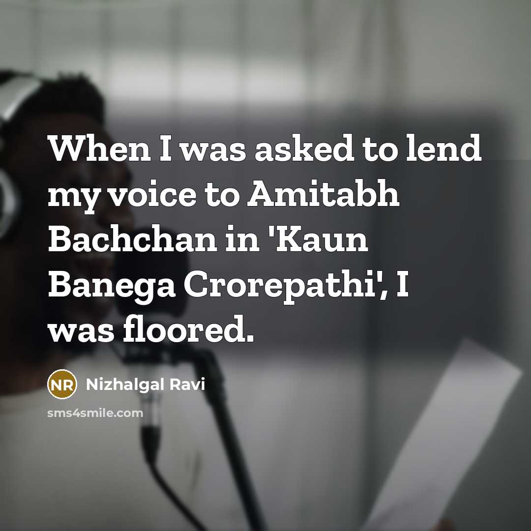 “When I was asked to lend my voice to Amitabh…” quote by Nizhalgal Ravi