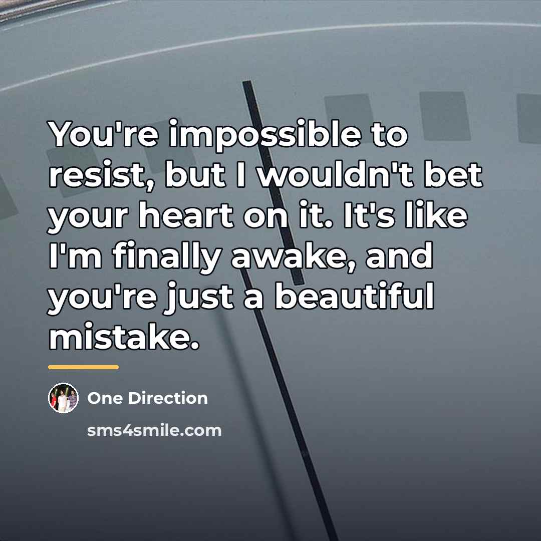 “You're impossible to resist, but I wouldn't bet your heart…” quote by One Direction