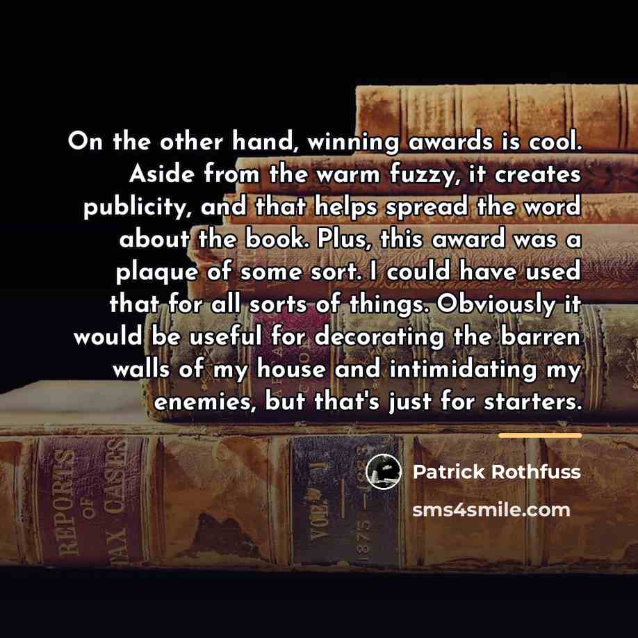 “On the other hand, winning awards is cool. Aside from…” quote by Patrick Rothfuss