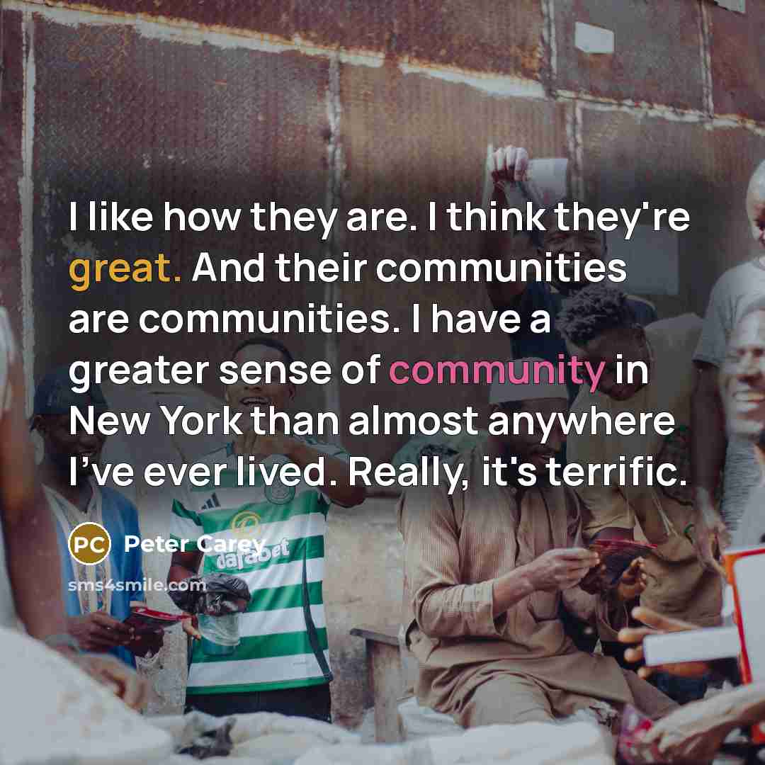 “I like how they are. I think they're great. And…” quote by Peter Carey