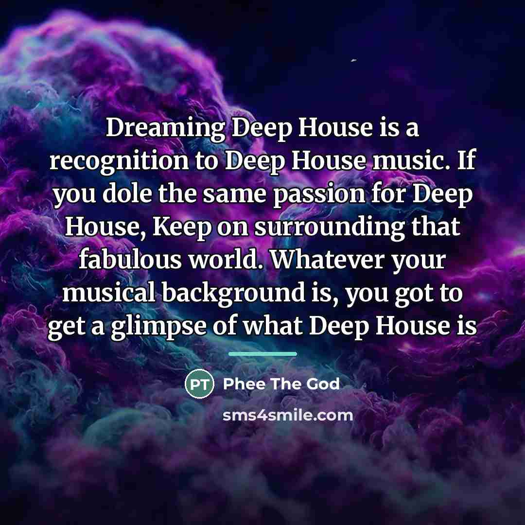 “Dreaming Deep House is a recognition to Deep House music.…” quote by Phee The God
