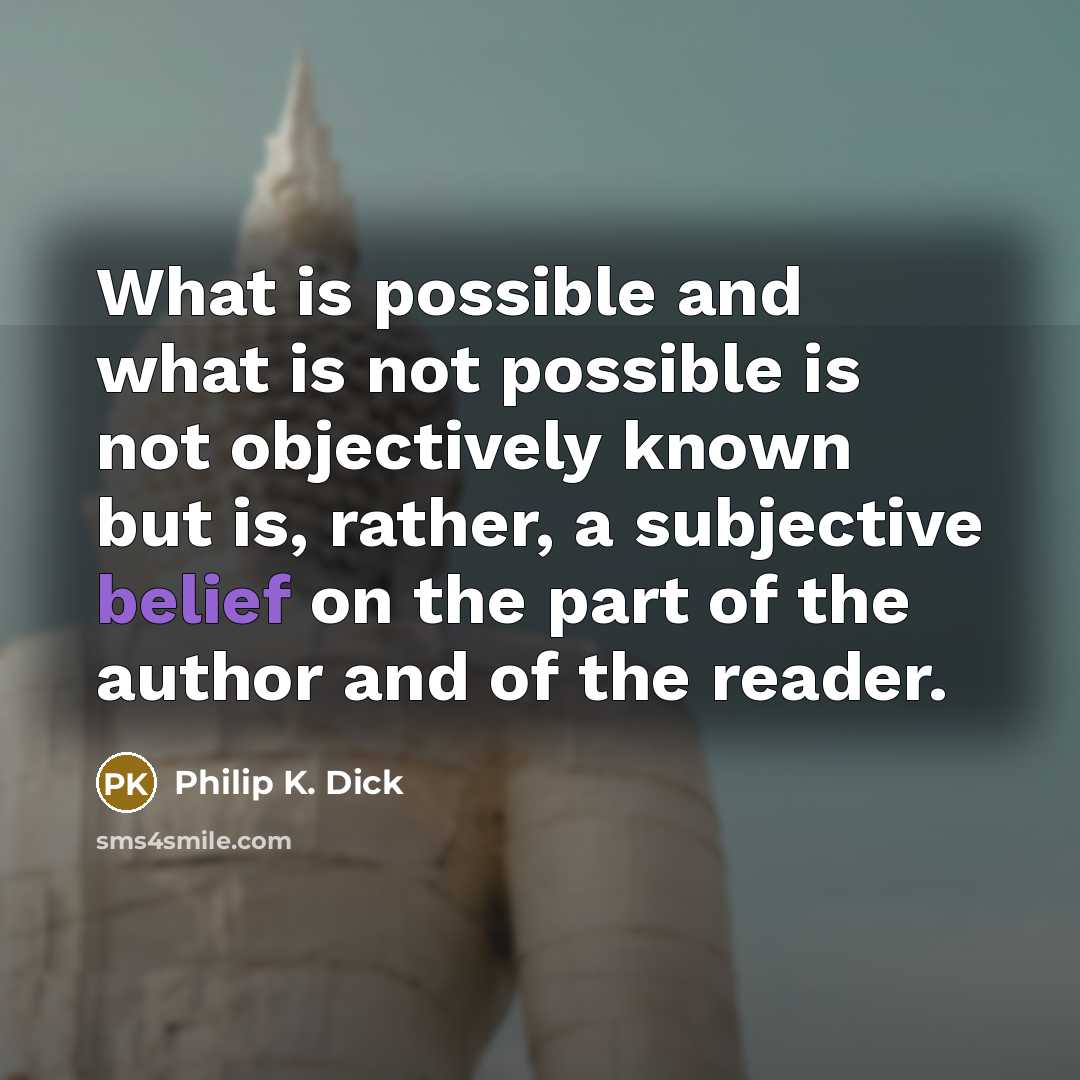 “What is possible and what is not possible is not…” quote by Philip K. Dick