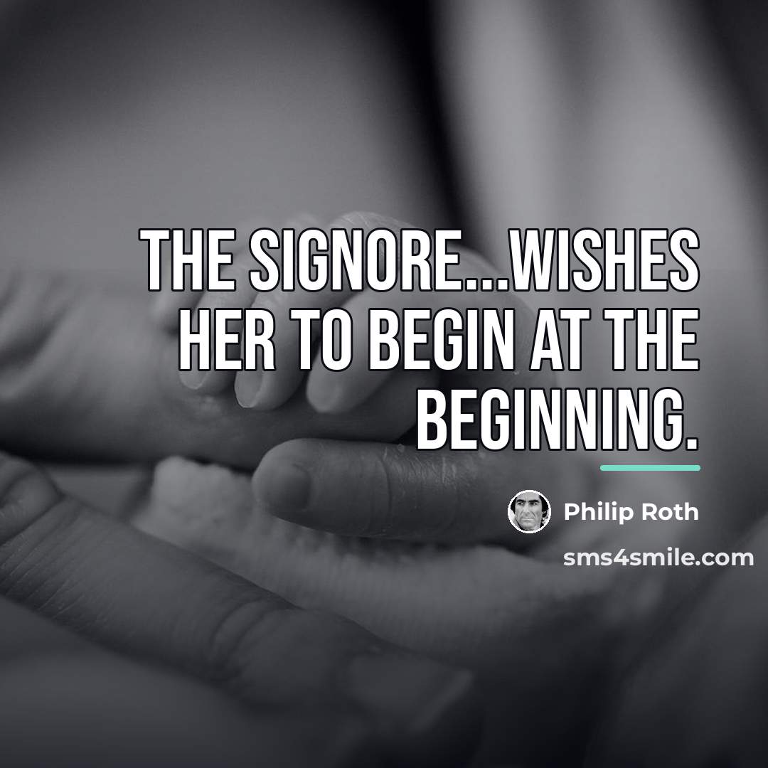 “The signore...wishes her to begin at the beginning.…” quote by Philip Roth