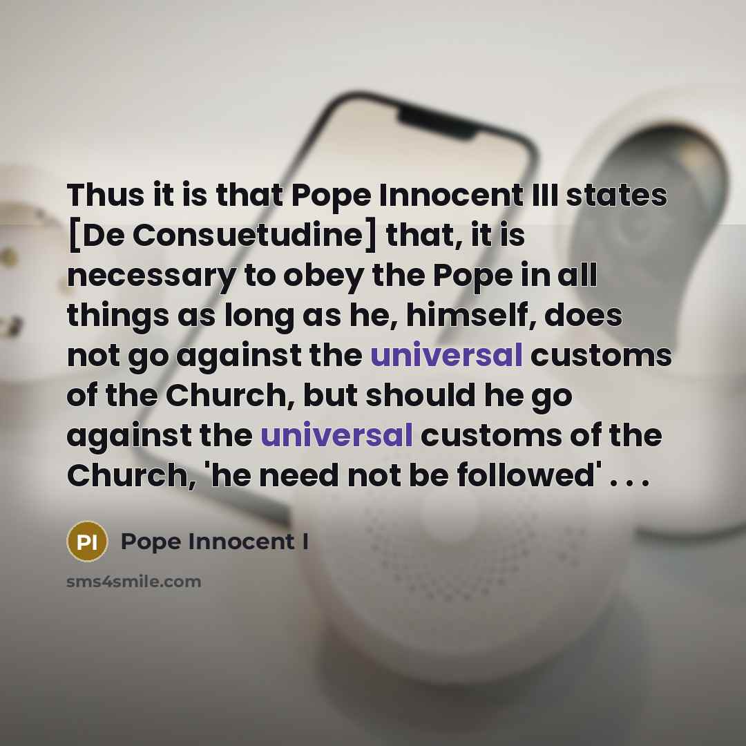 “Thus it is that Pope Innocent III states [De Consuetudine]…” quote by Pope Innocent I